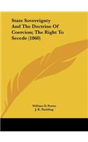 State Sovereignty and the Doctrine of Coercion; The Right to Secede (1860)