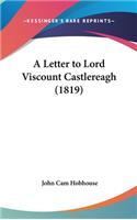 A Letter to Lord Viscount Castlereagh (1819)