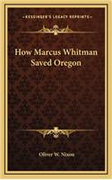 How Marcus Whitman Saved Oregon