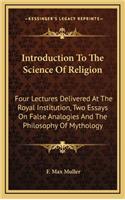 Introduction To The Science Of Religion: Four Lectures Delivered At The Royal Institution, Two Essays On False Analogies And The Philosophy Of Mythology(English)