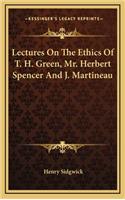 Lectures on the Ethics of T. H. Green, Mr. Herbert Spencer and J. Martineau