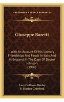 Giuseppe Baretti: With an Account of His Literary Friendships and Feuds in Italy and in England in the Days of Doctor Johnson (1909)