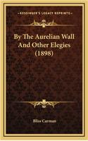 By the Aurelian Wall and Other Elegies (1898)