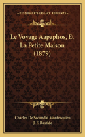 Voyage Aapaphos, Et La Petite Maison (1879)