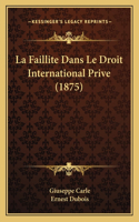 La Faillite Dans Le Droit International Prive (1875)