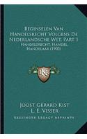 Beginselen Van Handelsrecht Volgens De Nederlandsche Wet, Part 1