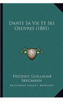 Dante Sa Vie Et Ses Oeuvres (1881)