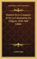 Histoire De La Conquete Et De La Colonisation De L'Algerie, 1830-1860 (1860)