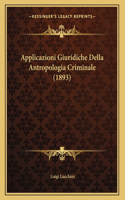 Applicazioni Giuridiche Della Antropologia Criminale (1893)