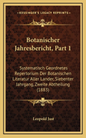 Botanischer Jahresbericht, Part 1: Systematisch Geordnetes Repertorium Der Botanischen Literatur Aller Lander, Siebenter Jahrgang, Zweite Abtheilung (1883)
