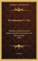 Die Luftpumpen V1, Text: Projektierung, Berechnung Und Untersuchung Der Kompressoren Und Vakuumpumpen (1905)(German)