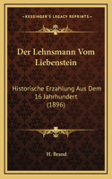 Der Lehnsmann Vom Liebenstein: Historische Erzahlung Aus Dem 16 Jahrhundert (1896)