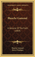Blanche Gamond: A Heroine Of The Faith (1869)