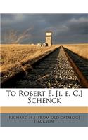 To Robert E. [i. E. C.] Schenck