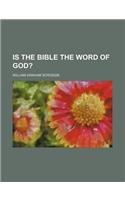 Is the Bible the Word of God?