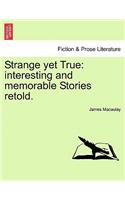 Strange Yet True: Interesting and Memorable Stories Retold.(English)