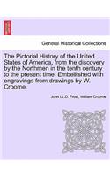 Pictorial History of the United States of America, from the Discovery by the Northmen in the Tenth Century to the Present Time. Embellished with Engravings from Drawings by W. Croome. Vol. III