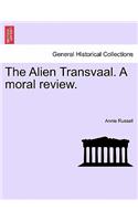 The Alien Transvaal. a Moral Review.