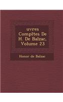 Uvres Completes de H. de Balzac, Volume 23: (French)