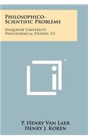 Philosophico-Scientific Problems