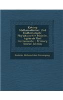 Katalog Mathematischer Und Mathematisch-Physikalischer Modelle, Apparate Und Instrumente: (German)