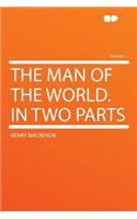 The Man of the World. in Two Parts Volume 1