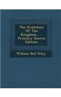 The Evolution of the Kingdom... - Primary Source Edition