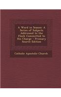 A Word in Season: A Series of Subjects Addressed to the Flock Committed to His Charge - Primary Source Edition: A Series of Subjects Addressed to the Flock Committed to His Charge - Primary Source Edition