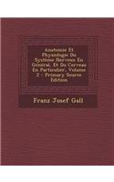 Anatomie Et Physiologie Du Systeme Nerveux En General, Et Du Cerveau En Particulier, Volume 2 - Primary Source Edition