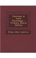 Exercises in Latin Etymology - Primary Source Edition