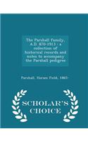 The Parshall Family, A.D. 870-1913: A Collection of Historical Records and Notes to Accompany the Parshall Pedigree - Scholar's Choice Edition