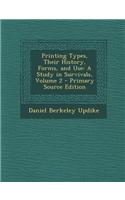 Printing Types, Their History, Forms, and Use: A Study in Survivals, Volume 2 - Primary Source Edition