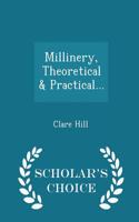 Millinery, Theoretical & Practical... - Scholar's Choice Edition