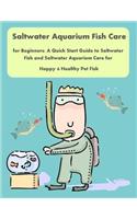 Saltwater Aquarium Fish Care for Beginners: A Quick Start Guide to Saltwater Fish and Saltwater Aquarium Care for Happy & Healthy Pet Fish