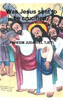 Was Jesus sent to be crucified?