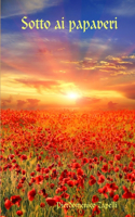 Sotto ai papaveri: (Italian)