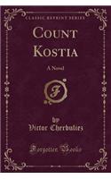 Count Kostia: A Novel (Classic Reprint)