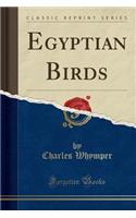 Egyptian Birds (Classic Reprint)