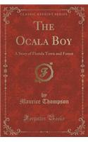 The Ocala Boy: A Story of Florida Town and Forest (Classic Reprint)