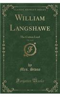 William Langshawe, Vol. 2 of 2: The Cotton Lord (Classic Reprint)