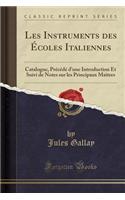 Les Instruments Des Écoles Italiennes: Catalogue, Précédé d'Une Introduction Et Suivi de Notes Sur Les Principaux Maîtres (Classic Reprint)