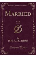 Married, Vol. 3 of 3: A Tale (Classic Reprint)