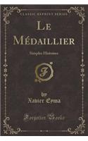 Le Médaillier: Simples Histoires (Classic Reprint)(French)