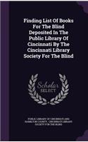 Finding List Of Books For The Blind Deposited In The Public Library Of Cincinnati By The Cincinnati Library Society For The Blind