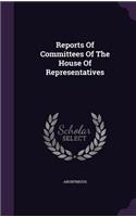Reports of Committees of the House of Representatives