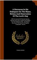 A Discourse In Six Dialogues On The Name, Notion And Observation Of The Lord's Day