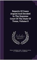 Reports of Cases Argued and Decided in the Supreme Court of the State of Texas, Volume 8