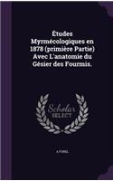 Études Myrmécologiques en 1878 (primière Partie) Avec L'anatomie du Gésier des Fourmis.