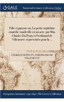 Fille et garçon: ou, La petite orpheline comédie-vaudeville en un acte: par Mm. Charles Du Peuty et Ferdinand de Villeneuve: représentée pour la ...