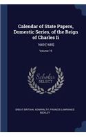Calendar of State Papers, Domestic Series, of the Reign of Charles Ii